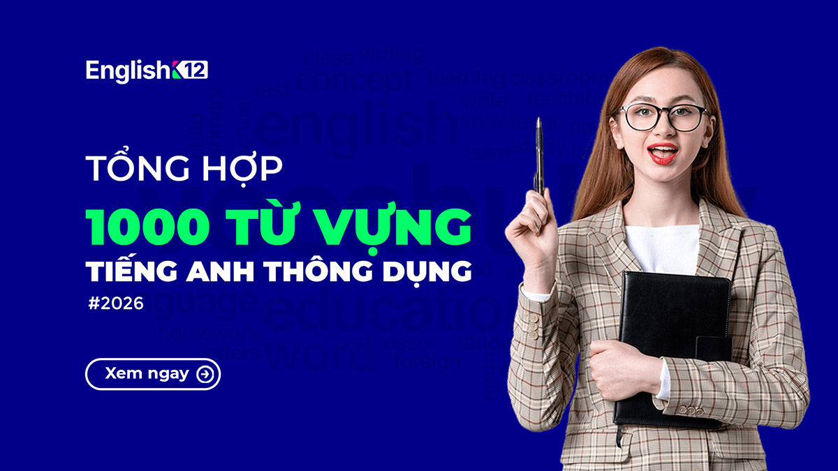 1000 Từ vựng tiếng Anh thông dụng theo chủ đề