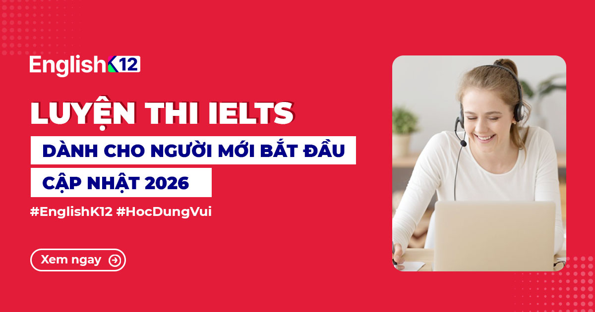 LUYỆN THI IELTS CẤP TỐC 2026 CHO NGƯỜI MỚI BẮT ĐẦU