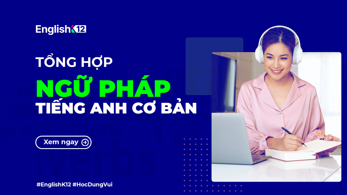 Ngữ pháp Tiếng Anh cơ bản, lộ trình học cho người mất gốc từ A-Z