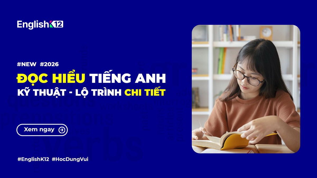 Cách luyện đọc hiểu tiếng Anh: Kỹ thuật, lộ trình